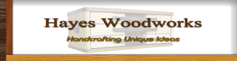 Hayes Woodworks - Handcrafting Unique Ideas